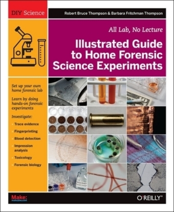 Illustrated Guide to Home Forensic Science Experiments - Robert Bruce Thompson