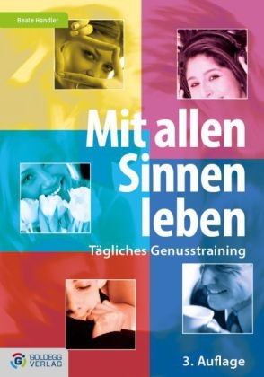 Mit allen Sinnen leben - 3. Auflage - Beate Handler