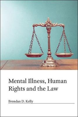 Mental Illness, Human Rights and the Law - Brendan D. Kelly