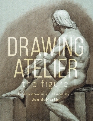 Drawing Atelier - The Figure - Jon deMartin