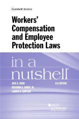 Workers' Compensation and Employee Protection Laws in a Nutshell - Jack B. Hood, Benjamin A. Hardy Jr, Lauren A. Simpson