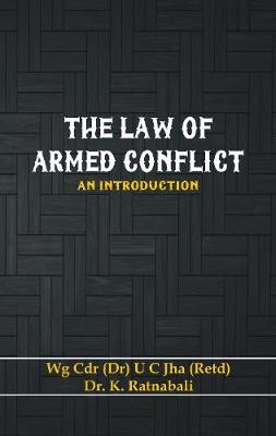The Law of Armed Conflict - Dr U C Jha, Dr Ratnabali