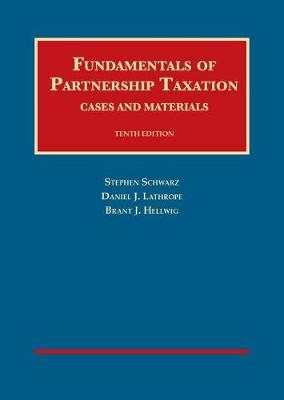 Fundamentals of Partnership Taxation - Stephen Schwarz, DANIEL LATHROPE, Brant Hellwig