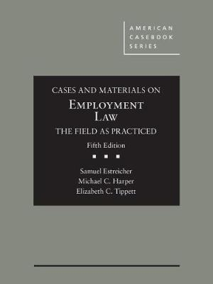 Cases and Materials on Employment Law, the Field as Practiced - Samuel Estreicher, Michael C. Harper, Elizabeth Tippett
