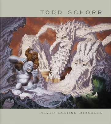 Never Lasting Miracles: The Art of Todd Schorr - 