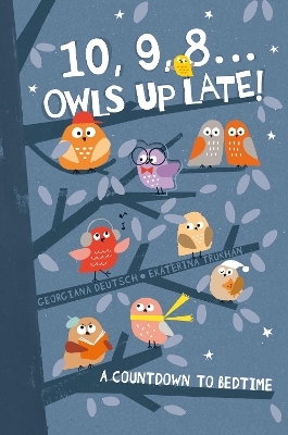 10, 9, 8 . . . Owls Up Late! - Georgiana Deutsch