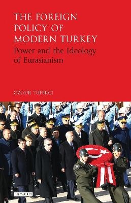 The Foreign Policy of Modern Turkey - Ozgur Tufekci