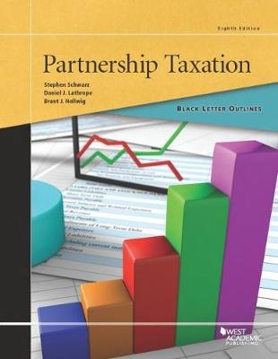 Black Letter Outline on Partnership Taxation - Stephen Schwarz, DANIEL LATHROPE, Brant Hellwig