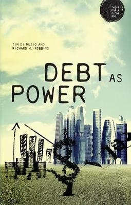 Debt as Power - Richard H. Robbins, Tim Di Muzio