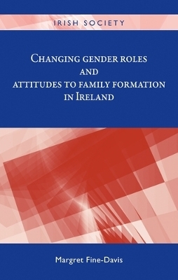 Changing Gender Roles and Attitudes to Family Formation in Ireland - Margret Fine-Davis
