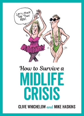 How to Survive a Midlife Crisis - Clive Whichelow, Mike Haskins
