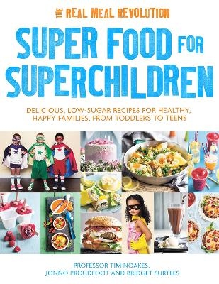 Super Food for Superchildren - Professor Tim Noakes, Jonno Proudfoot, Bridget Surtees