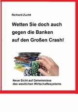 Wetten Sie doch auch gegen die Banken auf den Gro&szlig;en Crash! - Richard Zucht