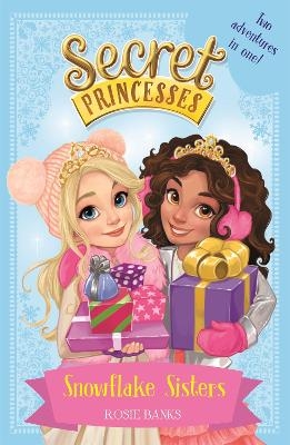 Secret Princesses: Snowflake Sisters - Rosie Banks