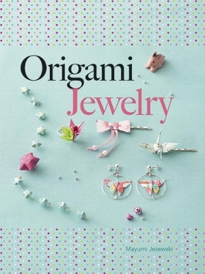Origami Jewelry - Mayumi Jezewski
