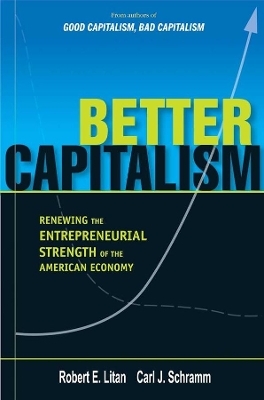 Better Capitalism - Carl J. Schramm, Robert E. Litan