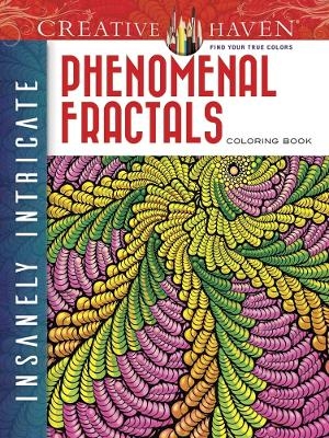 Creative Haven Insanely Intricate Phenomenal Fractals Coloring Book - Javier Agredo