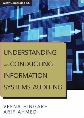 Understanding and Conducting Information Systems Auditing - Veena Hingarh, Arif Ahmed