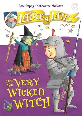 Sir Lance-a-Little and the Very Wicked Witch - Rose Impey