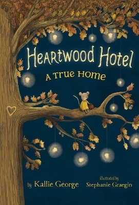 Heartwood Hotel, Book 1: A True Home - Kallie George