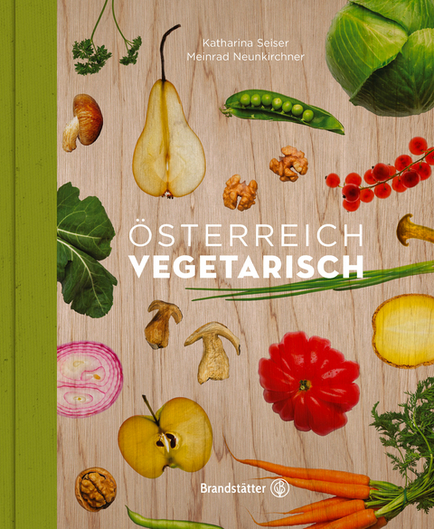 &Ouml;sterreich vegetarisch - Meinrad Neunkirchner, Katharina Seiser