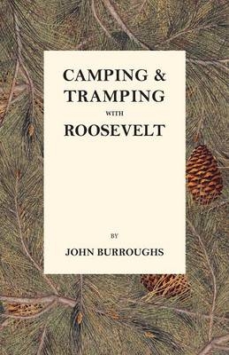 Camping & Tramping with Roosevelt - John Burroughs
