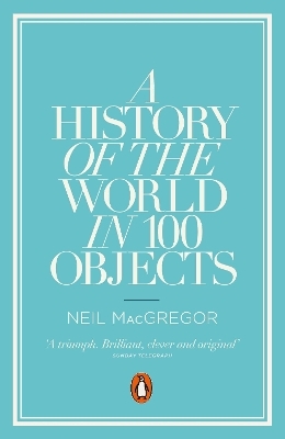 A History of the World in 100 Objects - Dr Neil MacGregor