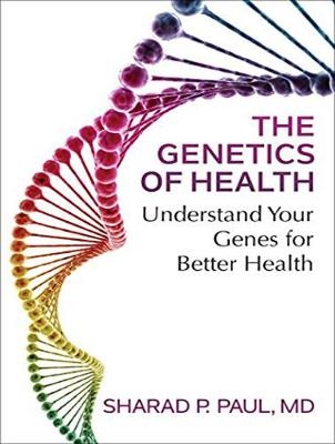 The Genetics of Health - MD Paul  Sharad P.