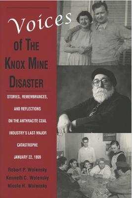 Voices of the Knox Mine Disaster - Robert P. Wolensky, Kenneth C. Wolensky, Nicole H. Wolensky