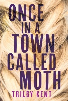 Once, in a Town Called Moth - Kent Trilby