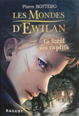 Les Mondes d'Ewilan 1/La foret des Captifs - Pierre Bottero