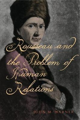Rousseau and the Problem of Human Relations - John M. Warner
