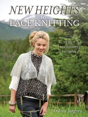 New Heights in Lace Knitting - Andrea Jurgrau