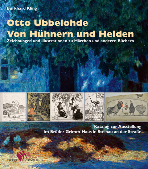 Otto Ubbelohde. Von H&uuml;hnern und Helden - Burkhard Kling