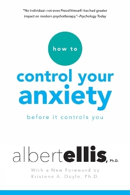 How to Control Your Anxiety Before it Controls You - Albert Ellis, Arthur Lange
