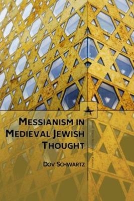 Messianism in Medieval Jewish Thought - Dov Schwartz