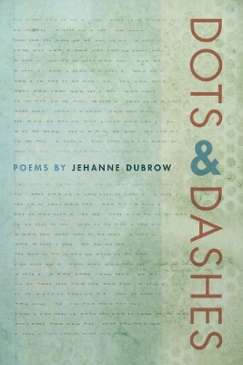 Dots & Dashes - Jehanne Dubrow