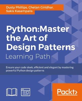 Python: Master the Art of Design Patterns - Dusty Phillips, Chetan Giridhar, Sakis Kasampalis