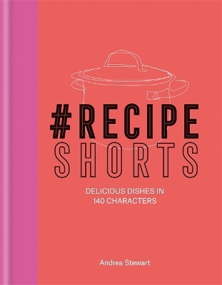 #RecipeShorts: Delicious dishes in 140 characters - Andrea Stewart