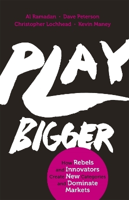 Play Bigger - Al Ramadan, Dave Peterson, Christopher Lochhead, Kevin Maney