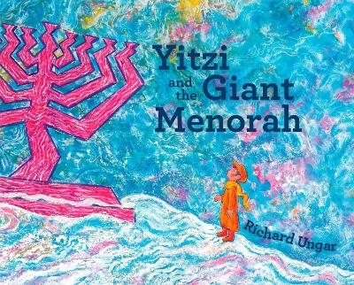 Yitzi and the Giant Menorah - Richard Ungar