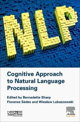 Cognitive Approach to Natural Language Processing - Bernadette Sharp, Florence Sedes, Wieslaw Lubaszewski