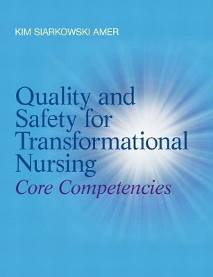 Quality and Safety for Transformational Nursing - Kim Amer