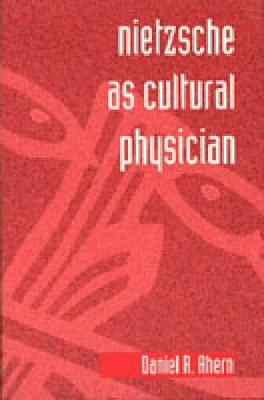 Nietzsche as Cultural Physician - Daniel R. Ahern