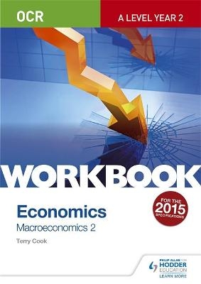 OCR A-Level Economics Workbook: Macroeconomics 2 - Terry Cook