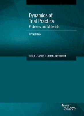 Dynamics of Trial Practice, Problems and Materials - Ronald L. Carlson, Edward J. Imwinkelried