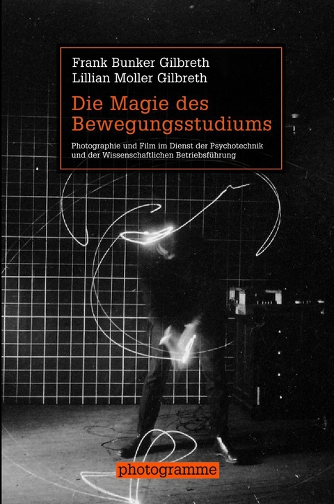 Die Magie des Bewegungsstudiums - Frank Bunker Gilbreth, Lillian Moller Gilbreth