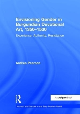 Envisioning Gender in Burgundian Devotional Art, 1350&ndash;1530 - Andrea Pearson