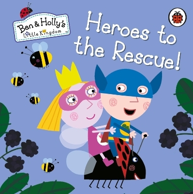Ben and Holly's Little Kingdom: Heroes to the Rescue! -  Ben and Holly's Little Kingdom