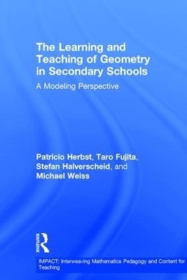 The Learning and Teaching of Geometry in Secondary Schools - Pat Herbst, Taro Fujita, Stefan Halverscheid, Michael Weiss